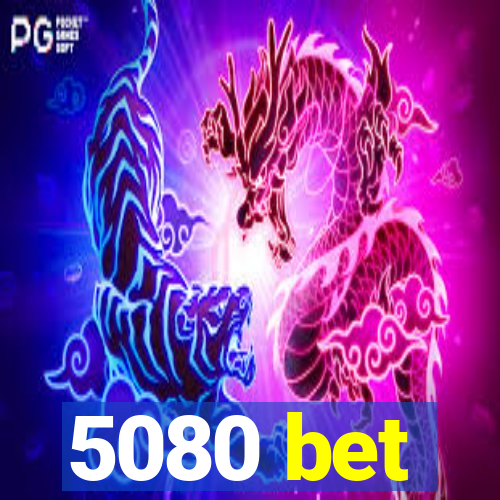 5080 bet